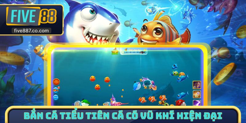 Bắn cá Tiểu Tiên Cá có vũ khí hiện đại