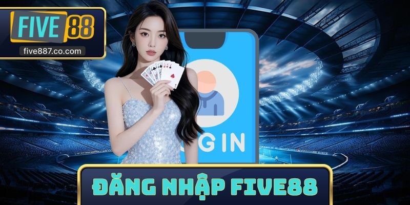 Đăng Nhập FIVE88
