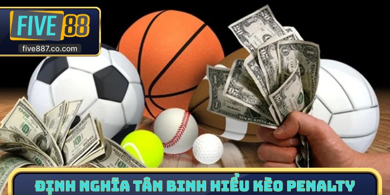 Định nghĩa tân binh hiểu kèo Penalty