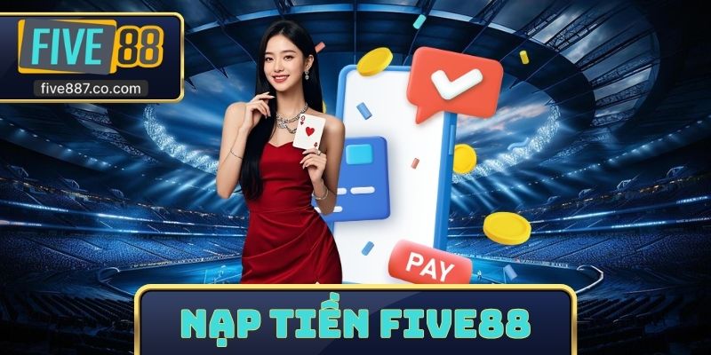 Nạp Tiền FIVE88