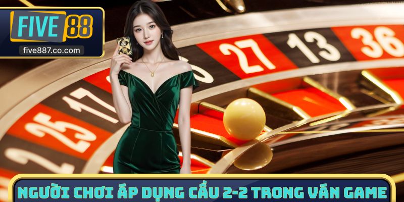 Người chơi áp dụng cầu 2-2 trong ván game
