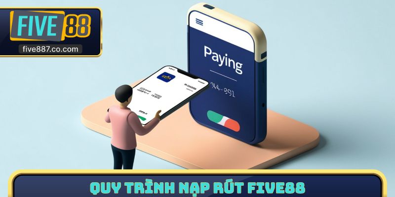 Quy trình nạp rút FIVE88