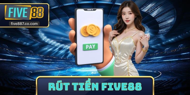 Rút Tiền FIVE88