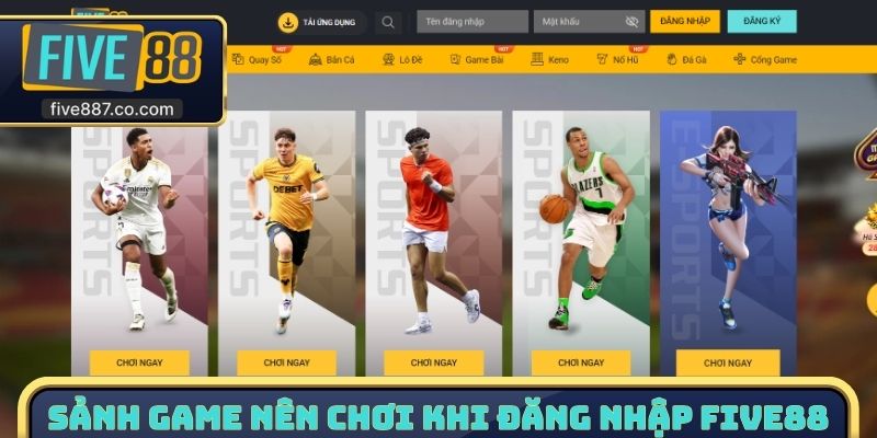 Sảnh Game nên chơi khi đăng nhập FIVE88