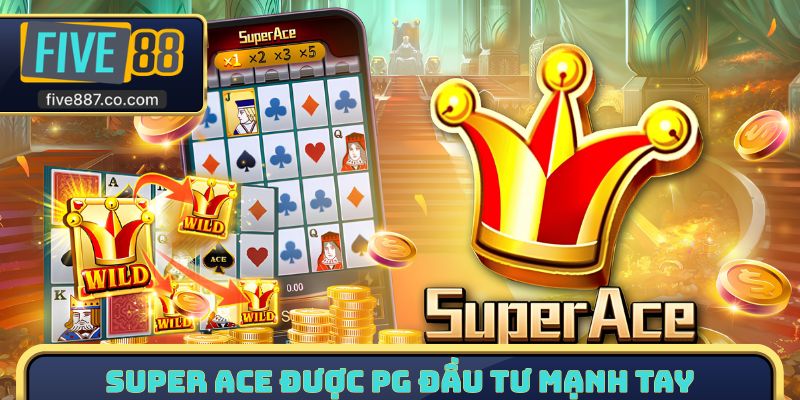 Super Ace được PG đầu tư mạnh tay