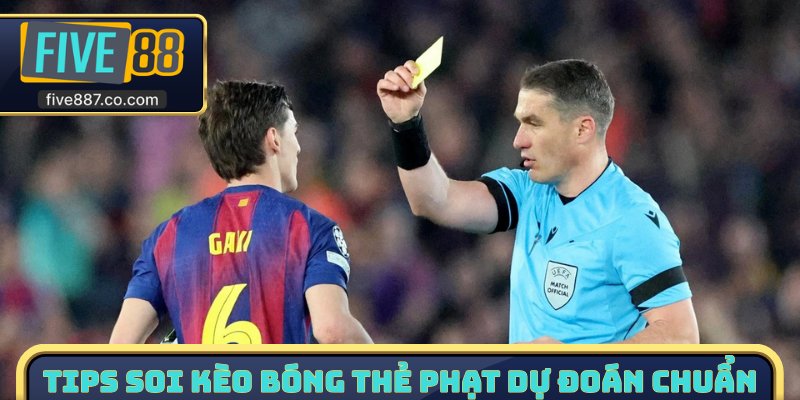 Tips soi kèo bóng thẻ phạt dự đoán chuẩn