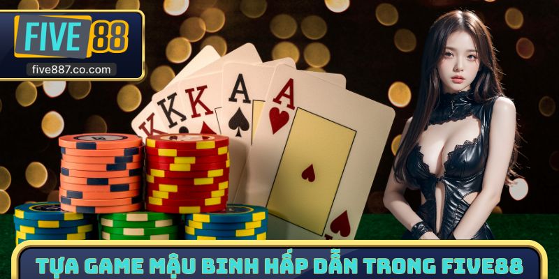 Tựa game Mậu Binh hấp dẫn trong Five88